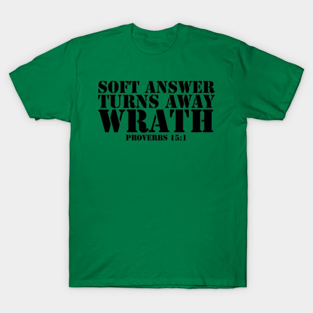 SOFT ANSWER TURNS AWAY WRATH PROVERBS 15:1 T-Shirt by thecrossworshipcenter